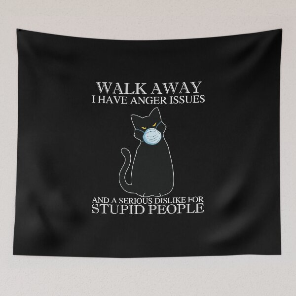 Item preview, Walk away I have anger issues and a serioys dislike for stupid people designed and sold by pnkpopcorn.