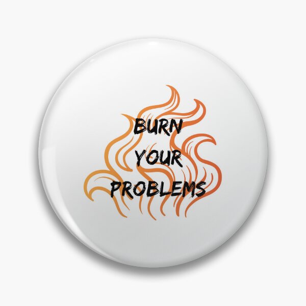 Item preview, burn your problems designed and sold by DoraHappy.