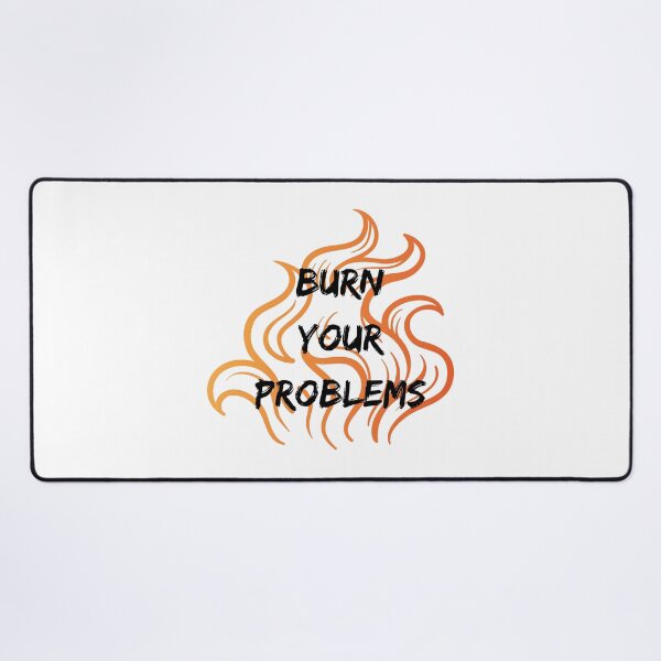 Item preview, burn your problems designed and sold by DoraHappy.