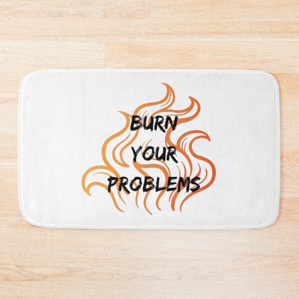Item preview, burn your problems designed and sold by DoraHappy.