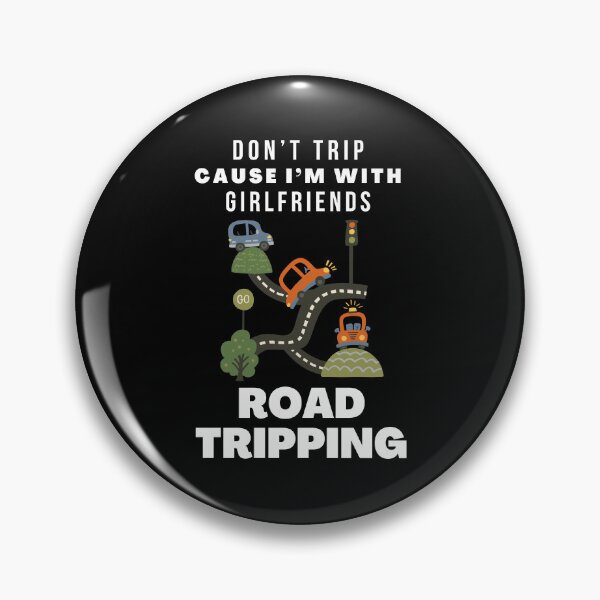 Item preview, Don’t Trip Cause I’m With Girlfriends Road Tripping designed and sold by tw2us.