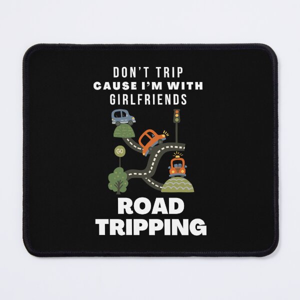 Item preview, Don’t Trip Cause I’m With Girlfriends Road Tripping designed and sold by tw2us.