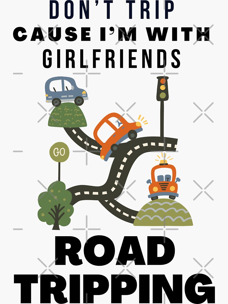"Don’t Trip Cause I’m With Girlfriends Road Tripping" Sticker by tw2us