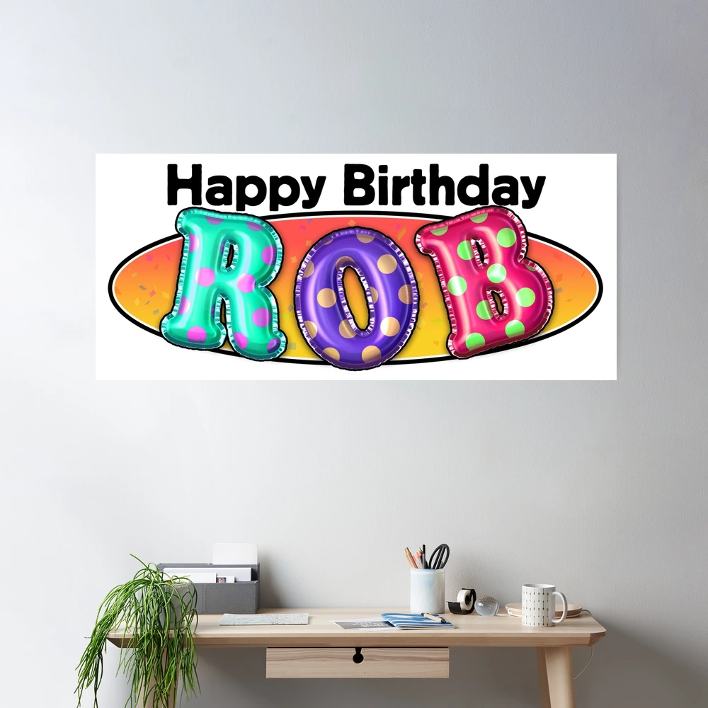 HAPPY BIRTHDAY ROB