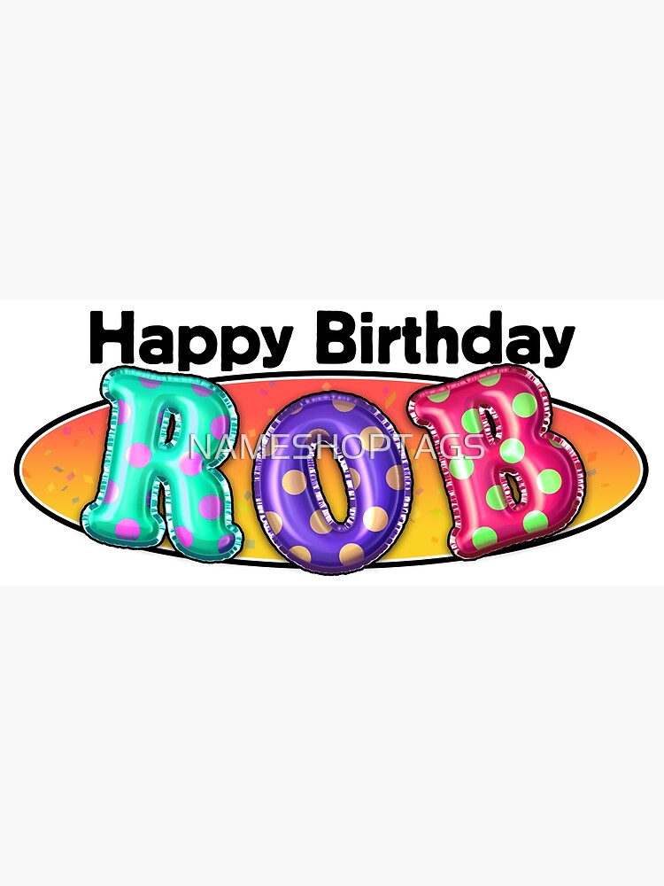 HAPPY BIRTHDAY ROB | Greeting Card