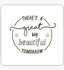 There's a Great Big Beautiful Tomorrow Sticker