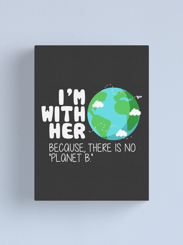 Cute Earth Day T Shirt There Is No Planet B Canvas Print By