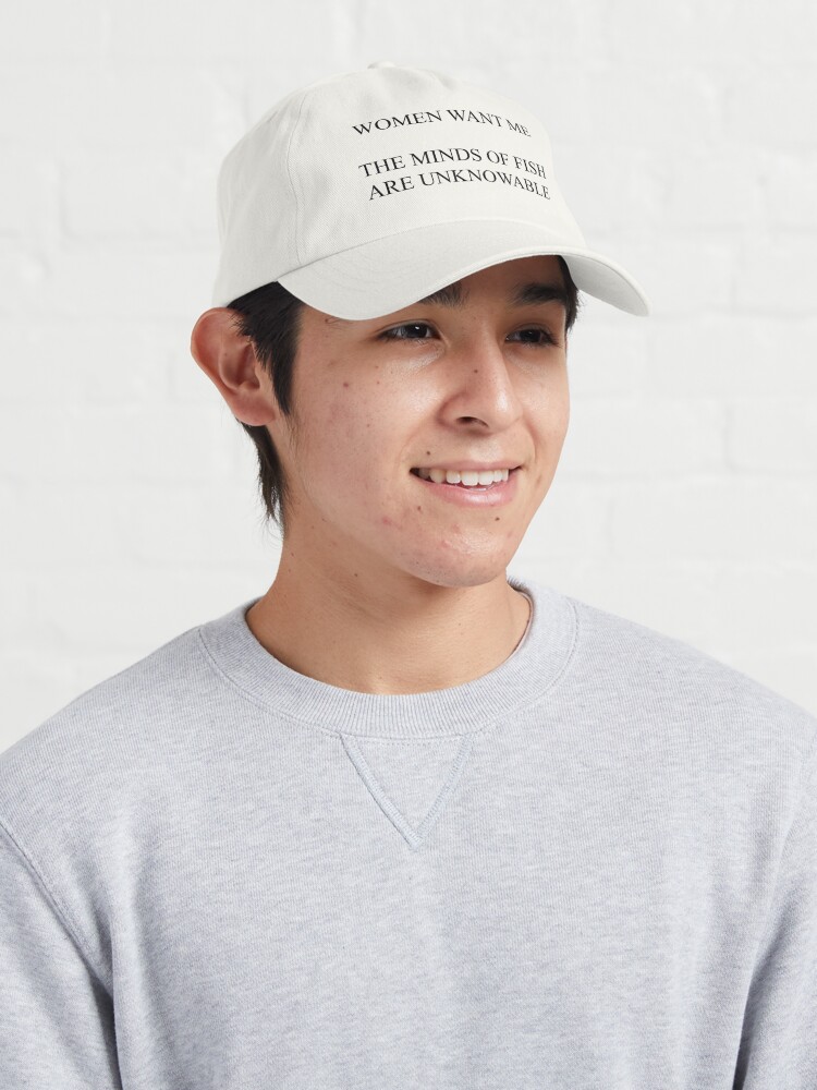 Women Want Me, The Minds of Fish Are Unknowable Fishing Dad Hat | Redbubble