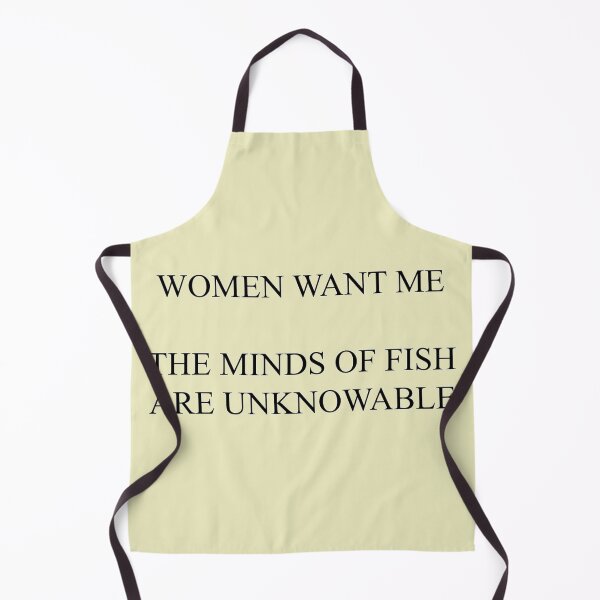 Item preview, Women Want Me, The Minds of Fish are Unknowable designed and sold by Design-By-Dan.