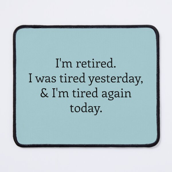 Item preview, I'm retired. I was tired yesterday and again today designed and sold by MeikoDesign.