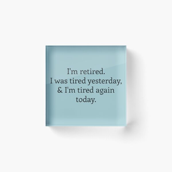 Item preview, I'm retired. I was tired yesterday and again today designed and sold by MeikoDesign.