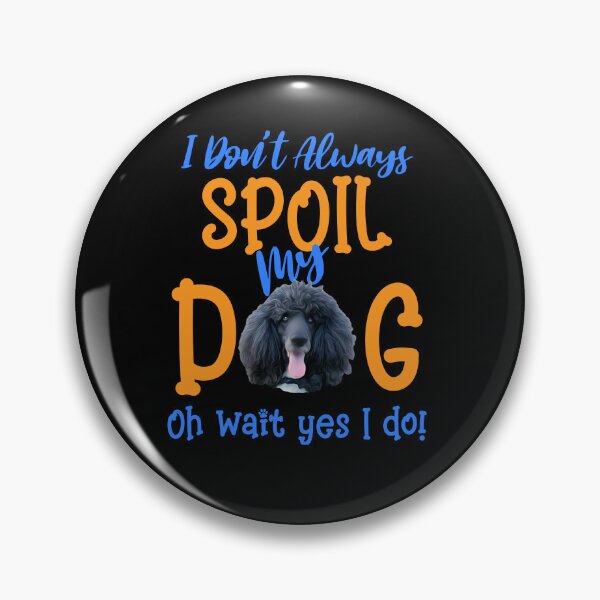 Item preview, I Don't Always Spoil Our Dog Funny Poodle designed and sold by OliviaGbyKyro.