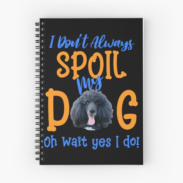 Item preview, I Don't Always Spoil Our Dog Funny Poodle designed and sold by OliviaGbyKyro.