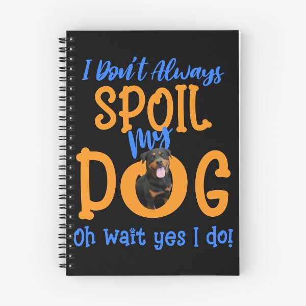 Item preview, I Don't Always Spoil Our Dog Funny Rottweiler designed and sold by OliviaGbyKyro.