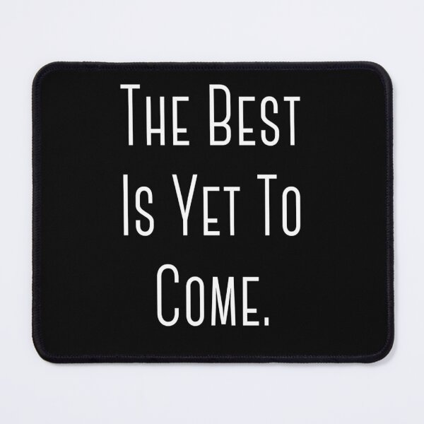 Item preview, "The Best Is Yet To Come" Happy Hope Feelings Celebration Designs Lovely Celebration Occasional Typographic Slogans for Man’s & Woman’s  designed and sold by Wanneer T-shirts Praten.