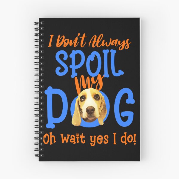 Item preview, I Don't Always Spoil Our Dog Funny Beagle designed and sold by OliviaGbyKyro.