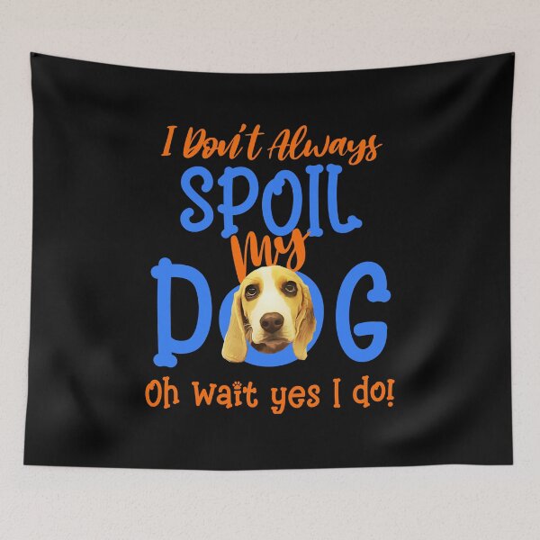 Item preview, I Don't Always Spoil Our Dog Funny Beagle designed and sold by OliviaGbyKyro.