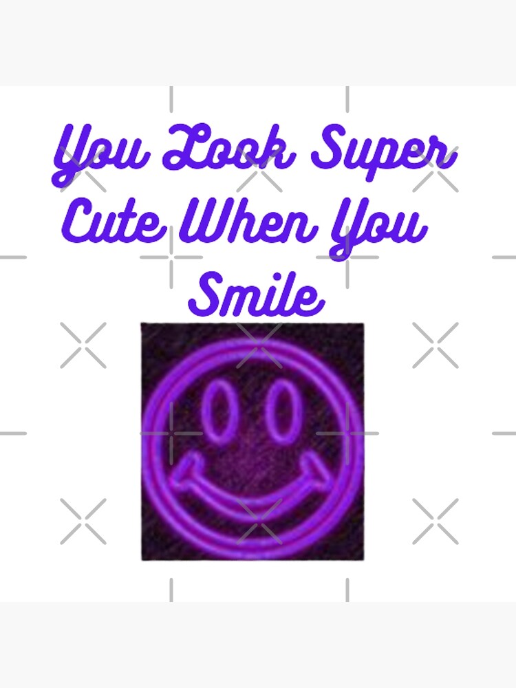 You look super cute when you Quote You look super cute when you Quote