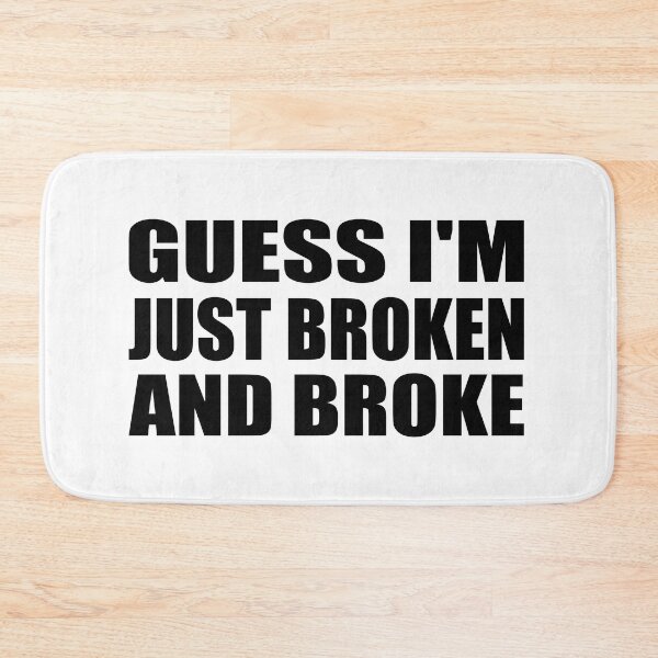 Item preview, Guess I'm just broken and broke designed and sold by Colorfulandfun.