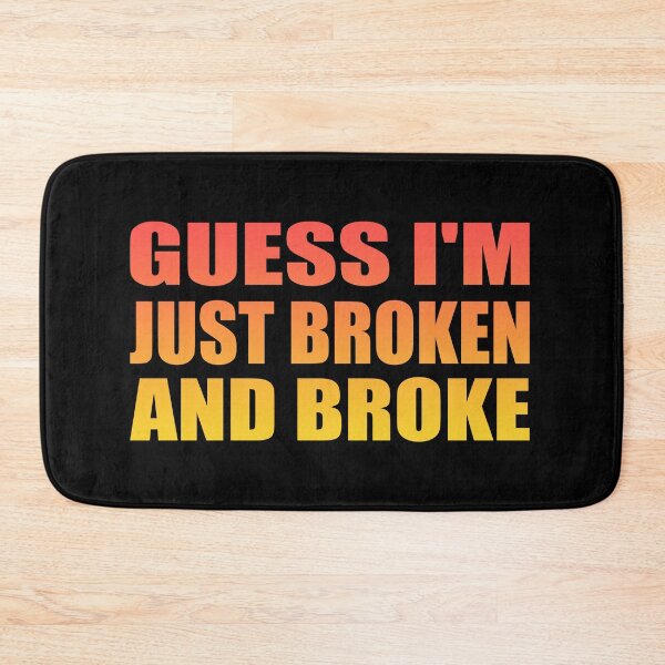 Item preview, Guess I'm just broken and broke designed and sold by Colorfulandfun.