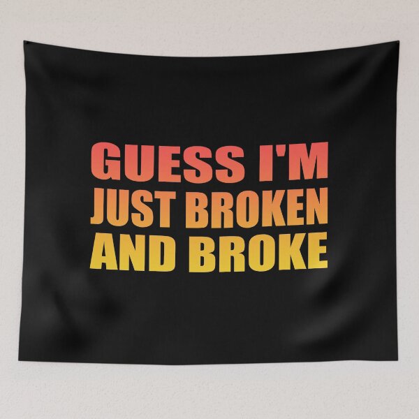 Item preview, Guess I'm just broken and broke designed and sold by Colorfulandfun.