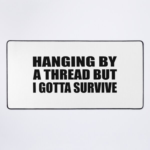 Item preview, Hanging by a thread but I gotta survive designed and sold by Colorfulandfun.