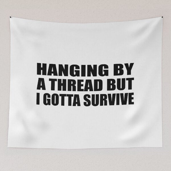 Item preview, Hanging by a thread but I gotta survive designed and sold by Colorfulandfun.