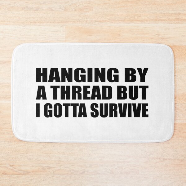 Item preview, Hanging by a thread but I gotta survive designed and sold by Colorfulandfun.