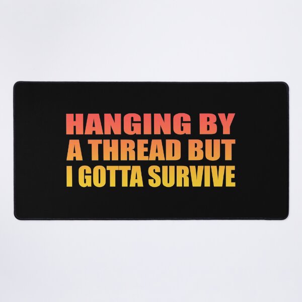 Item preview, Hanging by a thread but I gotta survive designed and sold by Colorfulandfun.