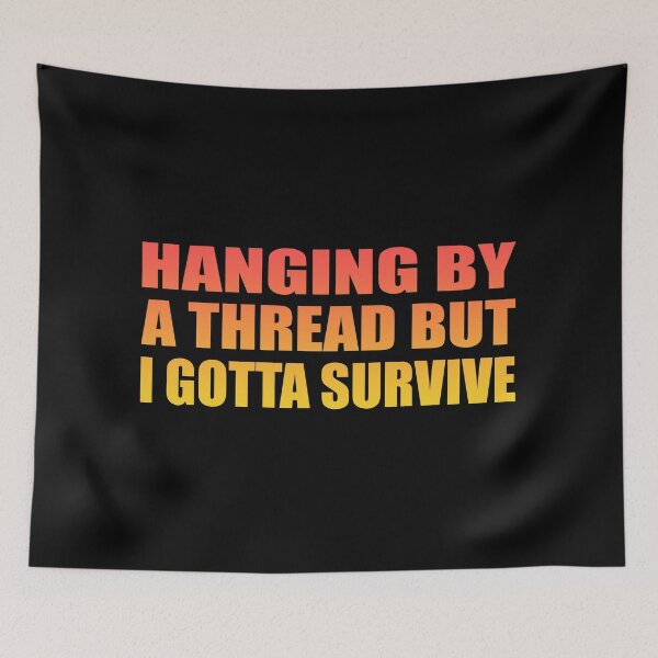 Item preview, Hanging by a thread but I gotta survive designed and sold by Colorfulandfun.