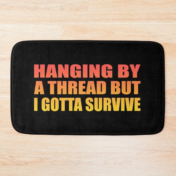 Item preview, Hanging by a thread but I gotta survive designed and sold by Colorfulandfun.