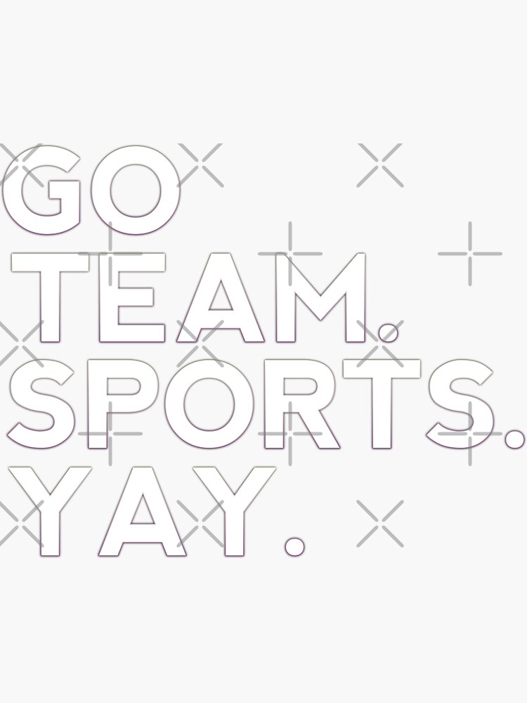 "Go team sports yay " Sticker by Souma21 Redbubble