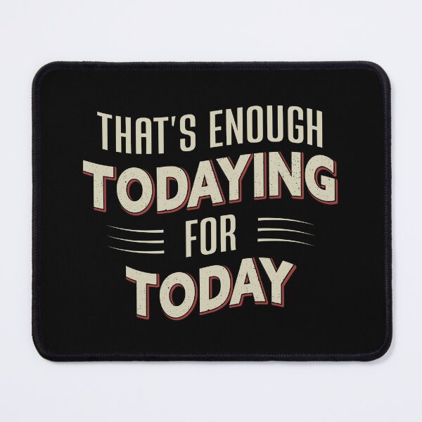 Item preview, That's Enough Todaying For Today Vintage Funny Sarcastic Quote Design designed and sold by SuperFashion.