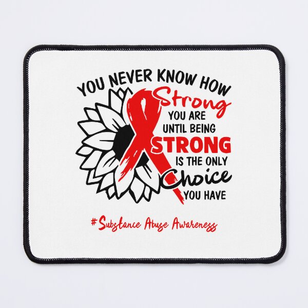 Item preview, Substance Abuse Awareness - You never know how STRONG you are until being STRONG is the only CHOICE you have designed and sold by Aaron309.