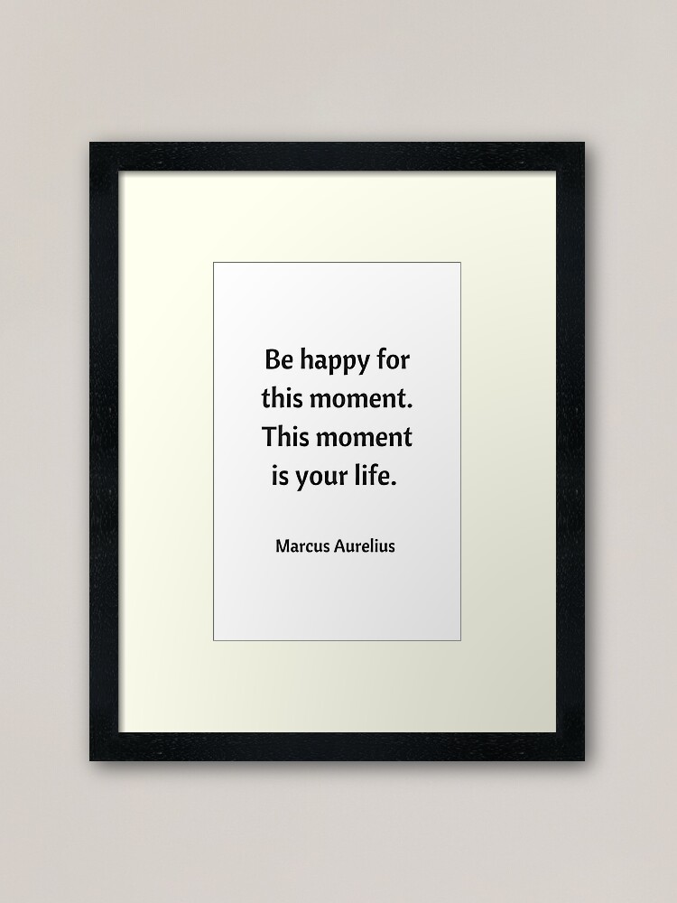 Alternate view of BE HAPPY FOR THIS MOMENT - STOIC QUOTE Framed Art Print