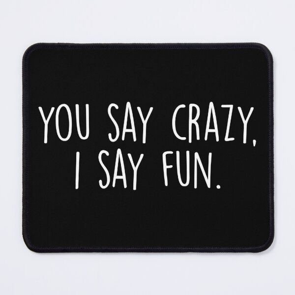 Item preview, You say crazy, I say fun designed and sold by Quality Design.