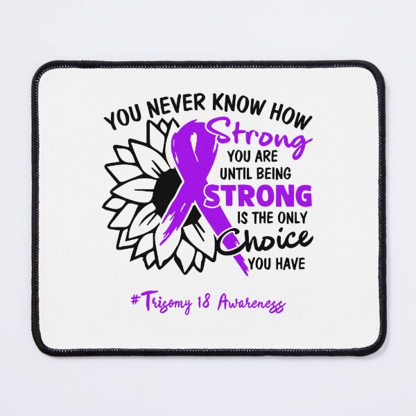 Item preview, Trisomy 18 Awareness - You never know how STRONG you are until being STRONG is the only CHOICE you have designed and sold by Aaron309.