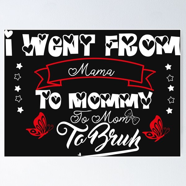 Item preview, I WENT FROM MAMA TO MOMMY TO MOM TO BRUH MOTHERS DAYS SHIRT, FUUNY SHIRT FOR MOMMY, MOTHERS,MAMA CHRITMAS DAY HOLIDAY DAY MAMA designed and sold by Hamidoshop.