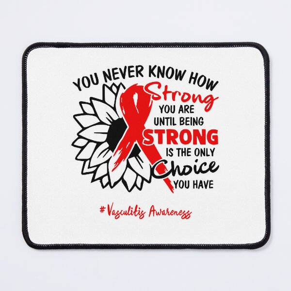 Item preview, Vasculitis Awareness - You never know how STRONG you are until being STRONG is the only CHOICE you have designed and sold by Aaron309.