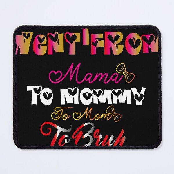 Item preview, I WENT FROM MAMA TO MOMMY TO MOM TO BRUH MOTHERS DAYS SHIRT, FUUNY SHIRT FOR MOMMY, MOTHERS,MAMA CHRITMAS DAY HOLIDAY DAY MAMA designed and sold by Hamidoshop.