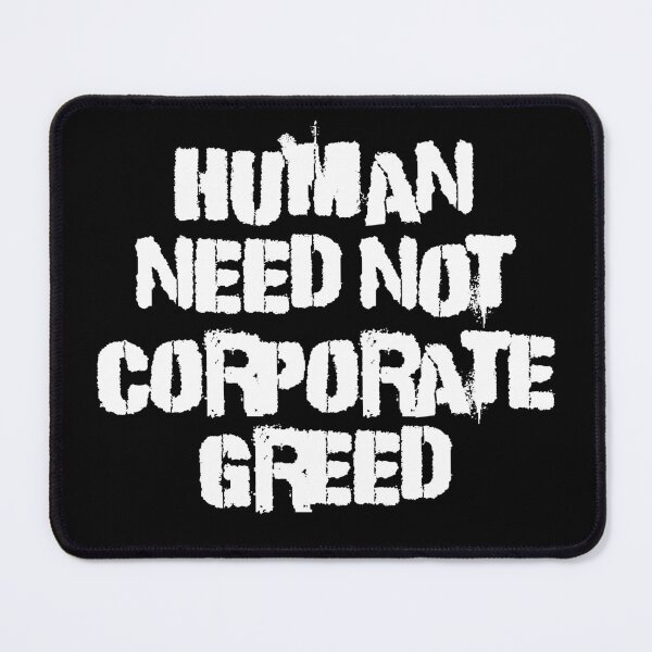 Item preview, Human Need Not Corporate Greed designed and sold by Good-Looking Corpse.