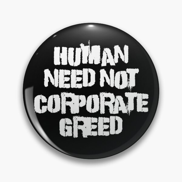 Item preview, Human Need Not Corporate Greed designed and sold by Good-Looking Corpse.