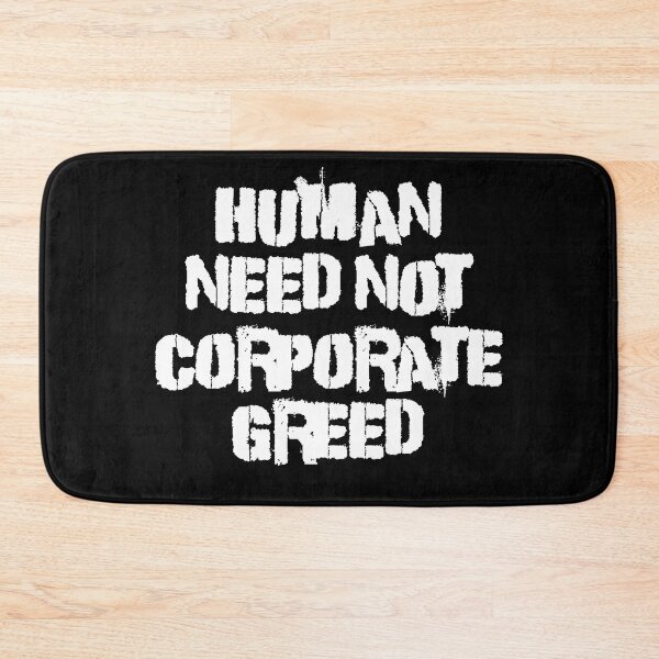 Item preview, Human Need Not Corporate Greed designed and sold by Good-Looking Corpse.