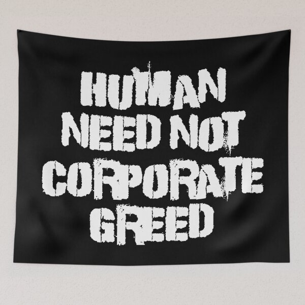 Item preview, Human Need Not Corporate Greed designed and sold by Good-Looking Corpse.