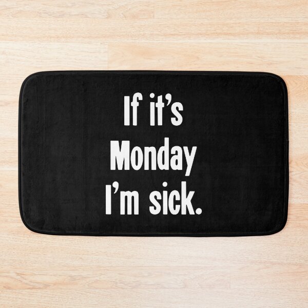 Item preview, If It's Monday I'm Sick designed and sold by Good-Looking Corpse.