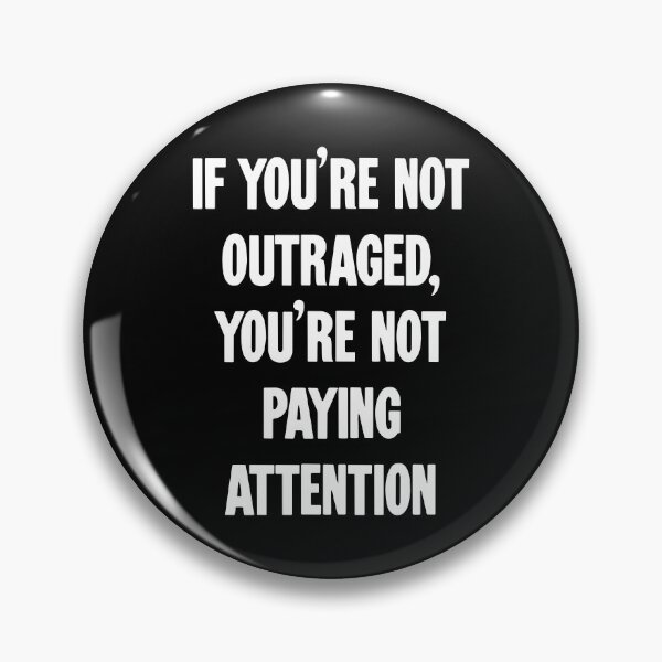 Item preview, If You're Not Outraged, You're Not Paying Attention designed and sold by Good-Looking Corpse.