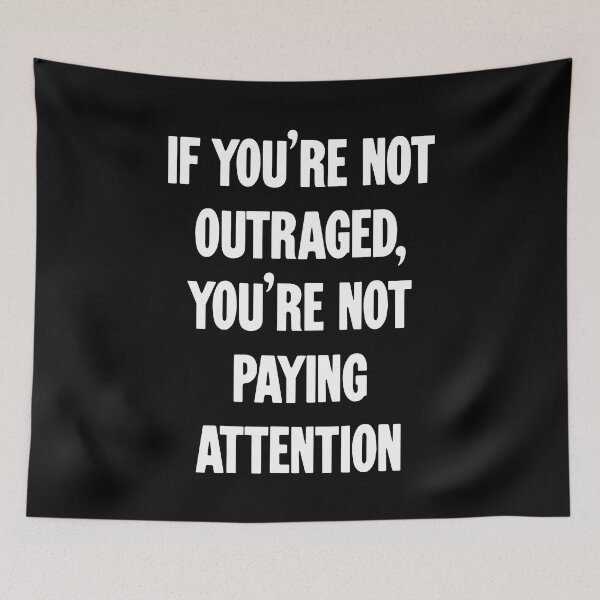 Item preview, If You're Not Outraged, You're Not Paying Attention designed and sold by Good-Looking Corpse.