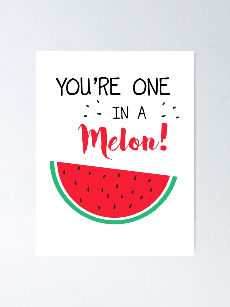 Download "You are one in a melon" Poster by CacaoDesigns | Redbubble