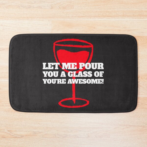 Item preview, LET ME POUR YOU A GLASS OF YOU'RE AWESOME! designed and sold by DoubleDSD.