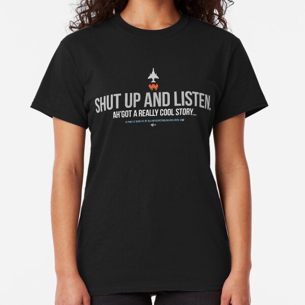 OGTA - Shut up and listen - Ah'got a really cool story... Classic T-Shirt